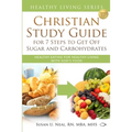 Christian Study Guide for 7 Steps to Get Off Sugar and Carbohydrates: Healthy Eating for Healthy Living with God's Food - Paperback