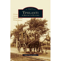 Ypsilanti: A History in Pictures - Hardcover