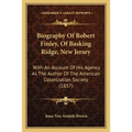 Biography Of Robert Finley, Of Basking Ridge, New Jersey: With An Account Of His Agency As The Author Of The American Colonization Society (1857) - Paperback