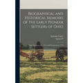 Biographical and Historical Memoirs of the Early Pioneer Settlers of Ohio: With Narratives of Incidents and Occurrences in 1775 - Hardcover