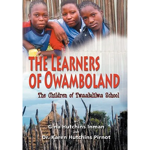 The Learners of Owamboland, the Children of Twaalulilwa School - Paperback