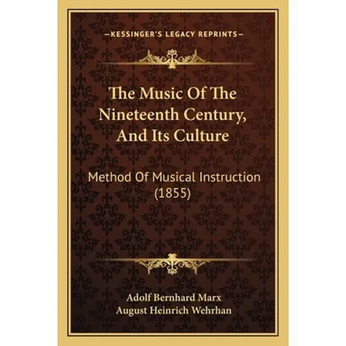 The Music Of The Nineteenth Century, And Its Culture: Method Of Musical Instruction (1855) - Paperback