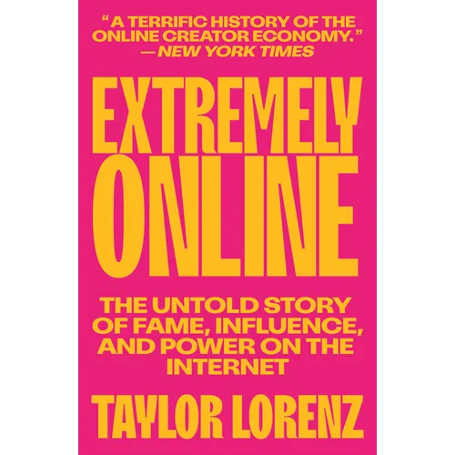 Extremely Online: The Untold Story of Fame, Influence, and Power on the Internet - Paperback