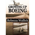 Growing Up Boeing: The Early Jet Age Through the Eyes of a Test Pilot's Daughter - Paperback