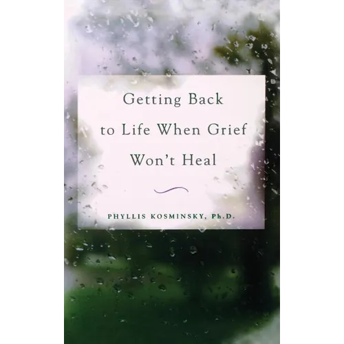 Getting Back to Life When Grief Won't Heal - Hardcover