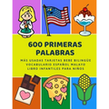 600 Primeras Palabras Más Usadas Tarjetas Bebe Bilingüe Vocabulario Español Malayo Libro Infantiles Para Niños: Aprender imaginario diccionario básico - Paperback