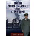 General George C. Marshall and the Atomic Bomb - Hardcover