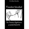 Freedom Unveiled: The Timeless Significance of Juneteenth - Paperback