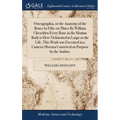 Osteographia, or the Anatomy of the Bones In Fifty-six Plates By William Cheselden Every Bone in the Human Body is Here Delineated as Large as the Lif - Hardcover