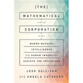 The Mathematical Corporation: Where Machine Intelligence and Human Ingenuity Achieve the Impossible - Hardcover