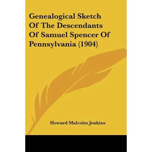 Genealogical Sketch Of The Descendants Of Samuel Spencer Of Pennsylvania (1904) - Paperback