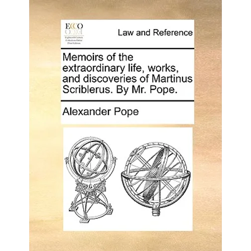 Memoirs of the Extraordinary Life, Works, and Discoveries of Martinus Scriblerus. by Mr. Pope. - Paperback