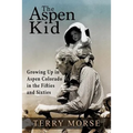 The Aspen Kid: Growing up in Aspen, Colorado in the Fifties and Sixties - Paperback