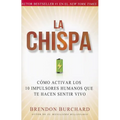 La Chispa: Cómo Activar Los 10 Impulsores Humanos Que Te Hacen Sentir Vivo (Original) - Paperback
