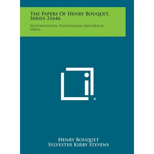 The Papers of Henry Bouquet, Series 21646: Northwestern Pennsylvania Historical Series - Hardcover