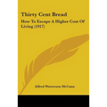 Thirty Cent Bread: How To Escape A Higher Cost Of Living (1917) - Paperback