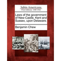 Laws of the Government of New-Castle, Kent and Sussex, Upon Delaware. - Paperback