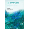 The Homoeopathic Medical Doctrine - Or, Organon of the Healing Art - A New System of Physic;With an Essay From Allopathy and Homoeopathy Before Judgem - Paperback