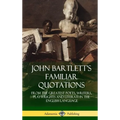 John Bartlett's Familiar Quotations: From the Greatest Poets, Writers, Playwrights and Literati in the English Language (Hardcover) - Hardcover