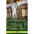 The Ancient City: A Study of the Religion, Laws, and Cultural Institutions of Greece and Rome (Hardcover) - Hardcover