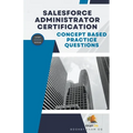 Concept Based Practice Questions for Salesforce Administrator Certification Latest Edition 2023 - Paperback