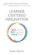 Learner-Centered Innovation: Spark Curiosity, Ignite Passion and Unleash Genius - Hardcover