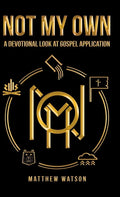 Not My Own: A Devotional Look at Gospel Application - Hardcover