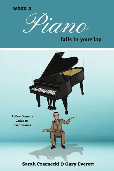 When a Piano Falls in Your Lap: A New Owner's Guide to Used Pianos - Paperback
