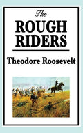 Theodore Roosevelt: The Rough Riders - Hardcover
