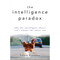 The Intelligence Paradox: Why the Intelligent Choice Isn't Always the Smart One - Paperback