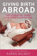 Giving Birth Abroad: The Essential Guide for Expats Expecting - Paperback