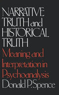Narrative Truth and Historical Truth: Meaning and Interpretation in Psychoanalysis - Paperback