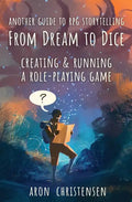 From Dream To Dice: Creating & Running a Role-Playing Game - Paperback