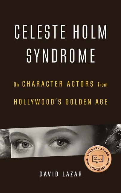 Celeste Holm Syndrome: On Character Actors from Hollywood's Golden Age - Paperback