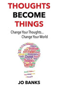Thoughts Become Things: Change Your Thoughts, Change Your World - Paperback