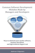 Common Software Development Mistakes made by Managers and Developers: Ways to eliminate poor quality software, business disruption and high technical - Paperback