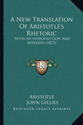 A New Translation of Aristotle's Rhetoric: With an Introduction and Appendix (1823) - Paperback
