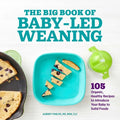 The Big Book of Baby-Led Weaning: 105 Organic, Healthy Recipes to Introduce Your Baby to Solid Foods - Paperback