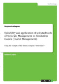 Suitability and application of selected tools of Strategic Management to Simulation Games (Global Management): Using the example of the fantasy compan - Paperback
