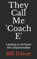 They Call Me 'Coach E: Leading to Achieve the Unachievable - Paperback