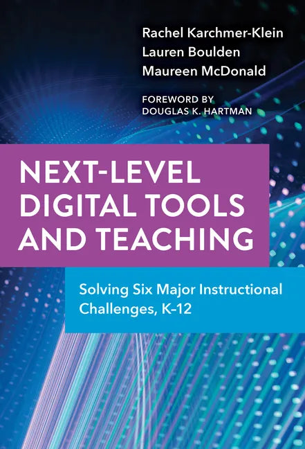 Next-Level Digital Tools and Teaching: Solving Six Major Instructional Challenges, K-12 - Paperback