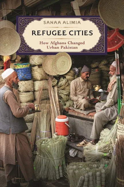 Refugee Cities: How Afghans Changed Urban Pakistan - Hardcover