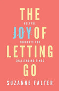 The Joy of Letting Go: Helpful Thoughts for Challenging Times - Paperback