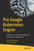 Pro Google Kubernetes Engine: Network, Security, Monitoring, and Automation Configuration - Paperback