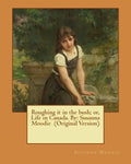 Roughing it in the bush; or, Life in Canada. By: Susanna Moodie (Original Version) - Paperback