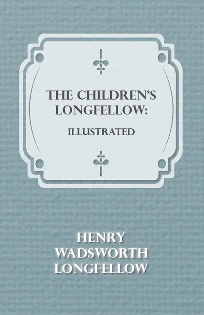 The Children's Longfellow: Illustrated - Paperback