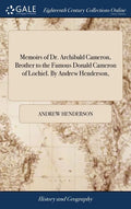 Memoirs of Dr. Archibald Cameron, Brother to the Famous Donald Cameron of Lochiel. By Andrew Henderson, - Hardcover