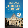The 2025 Jubilee in Rome: The Complete Pilgrim Guide - Paperback
