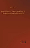 The Submarine in War and Peace Its Development and its Possibilities - Hardcover
