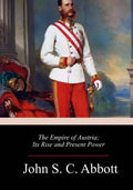 The Empire of Austria; Its Rise and Present Power - Paperback
